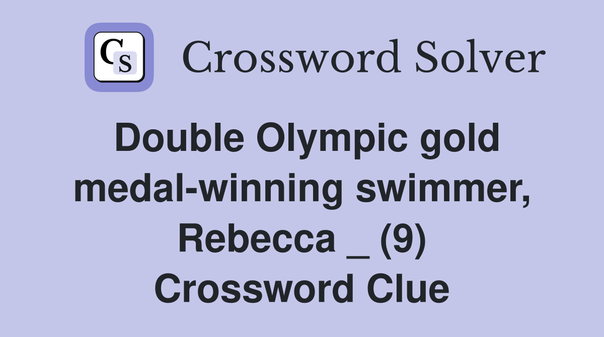 Double Olympic gold medal-winning swimmer, Rebecca _ (9) Crossword Clue