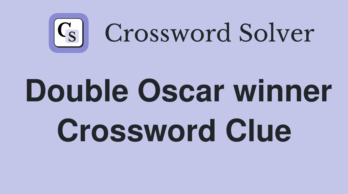 Double Oscar winner Crossword Clue