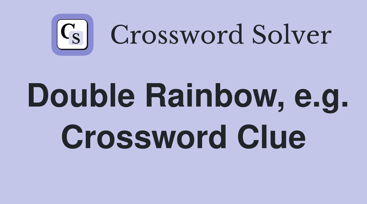 Double Rainbow, e.g. Crossword Clue