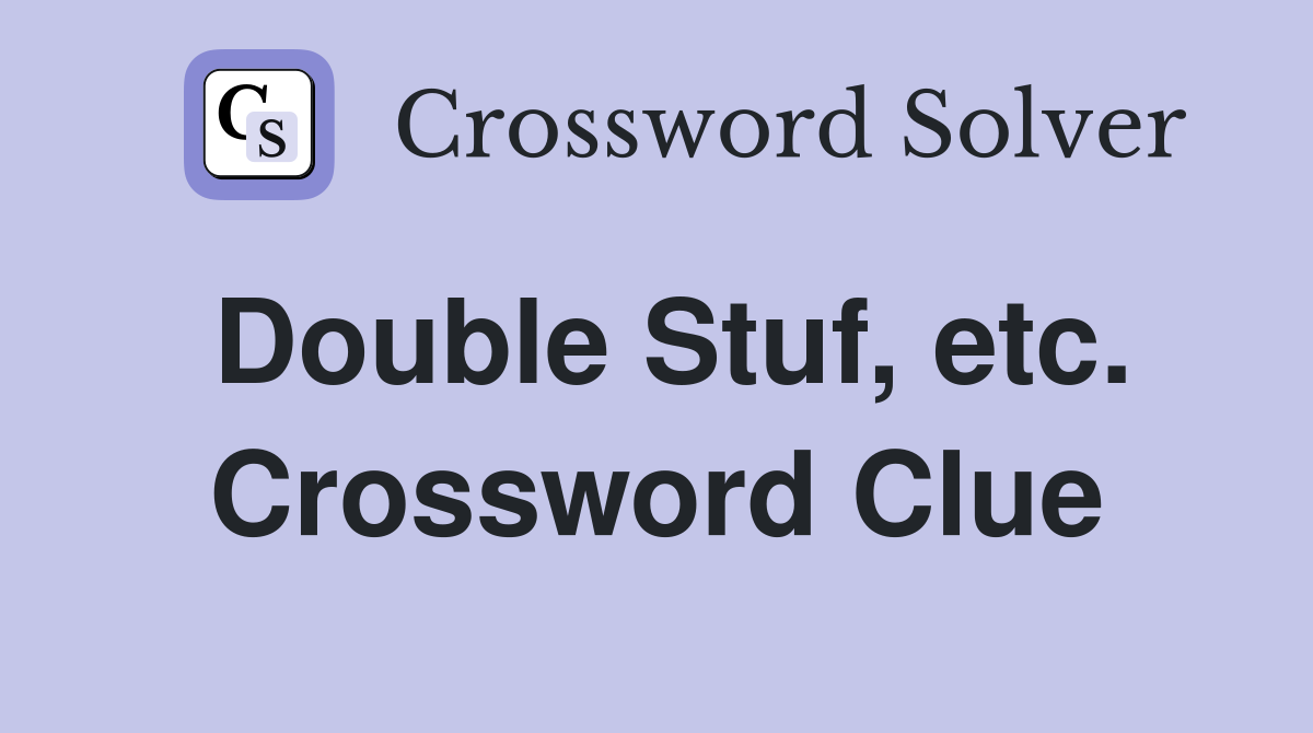 Double Stuf, etc. Crossword Clue
