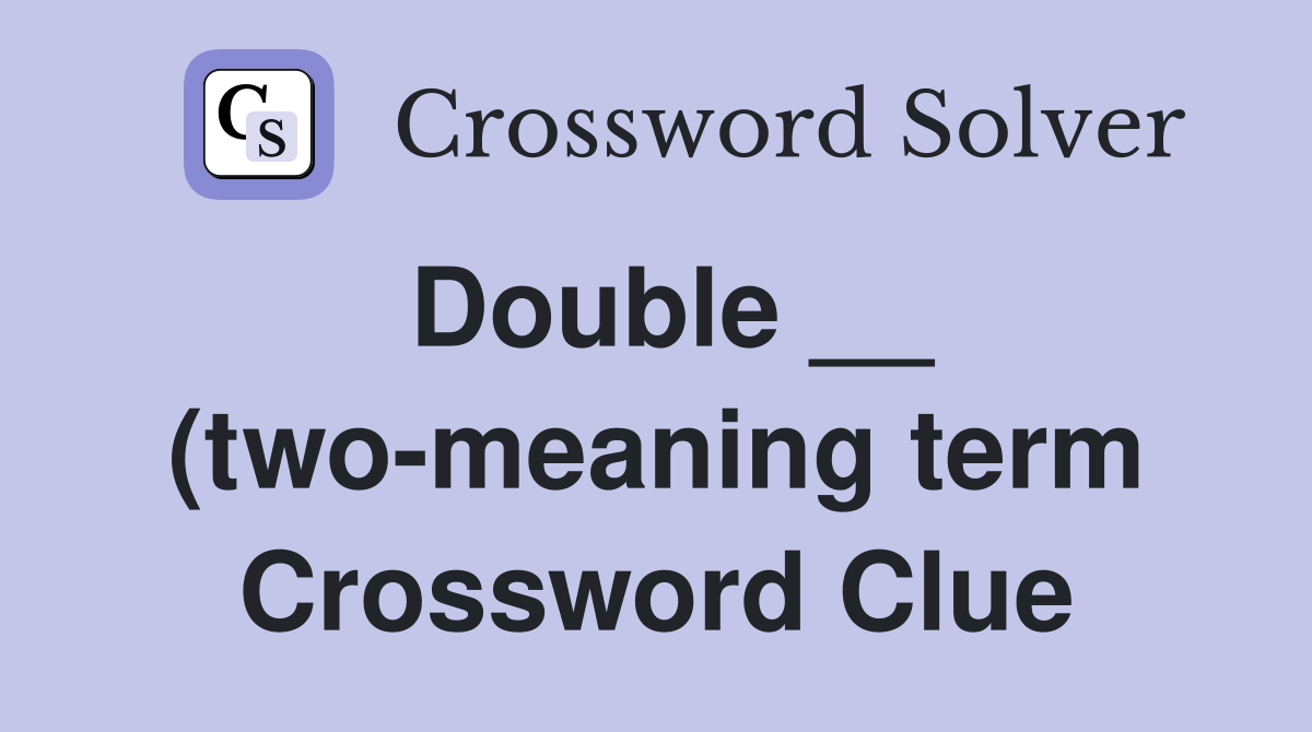 Double (two meaning term) Crossword Clue Answers Crossword Solver Double (two meaning term) Crossword Clue Answers Crossword Solver