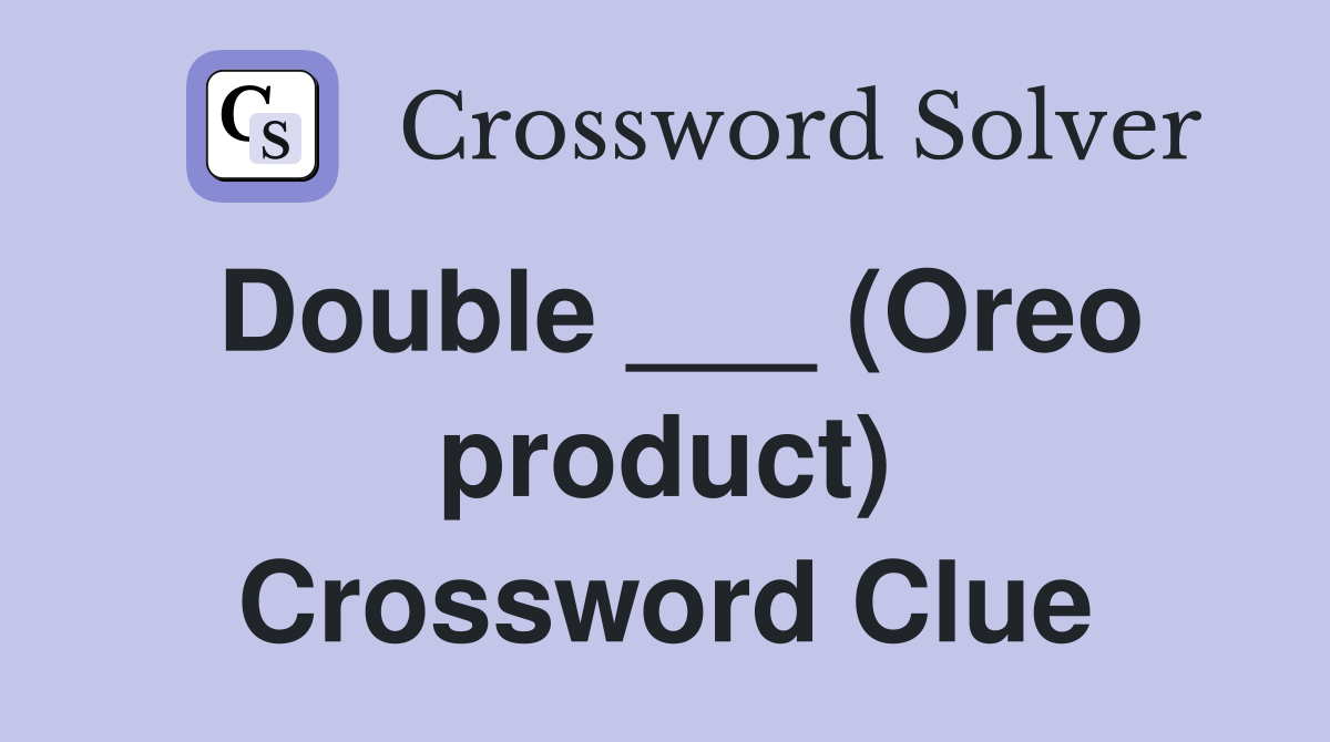 Double ___ (Oreo product) Crossword Clue