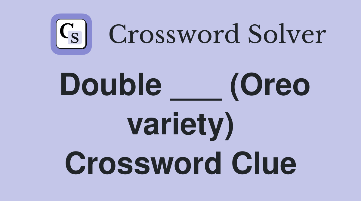 Double ___ (Oreo variety) Crossword Clue