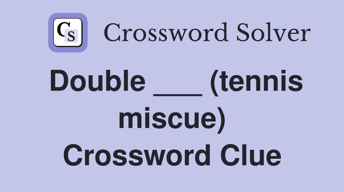 Double ___ (tennis miscue) Crossword Clue