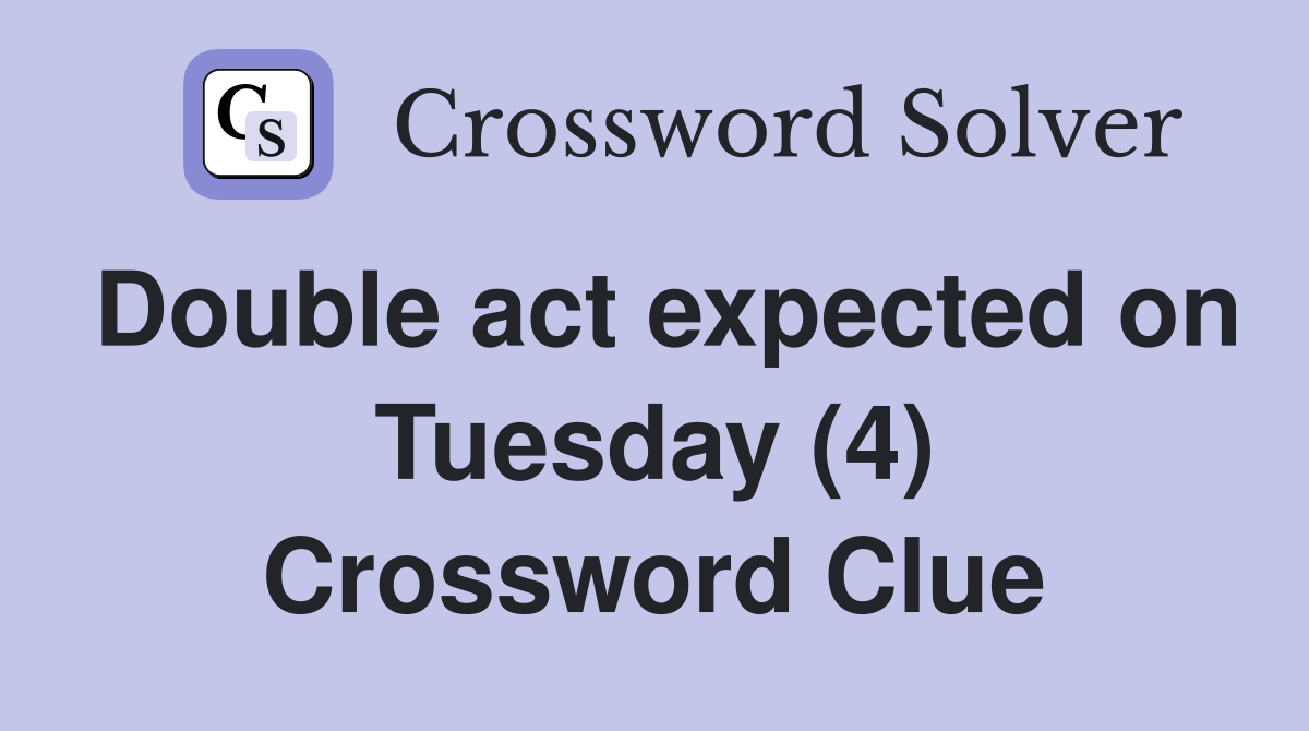 Double act expected on Tuesday (4) Crossword Clue