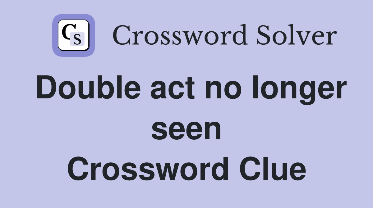 Double act no longer seen Crossword Clue