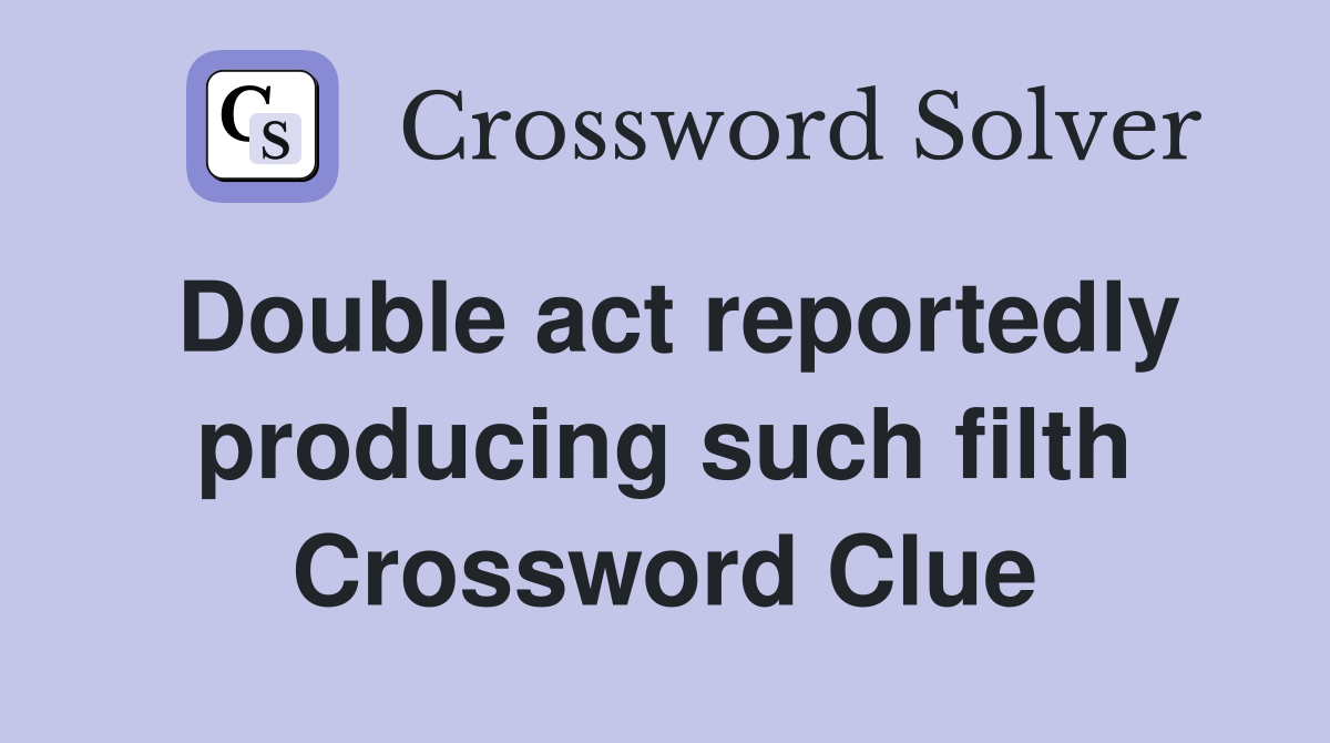 Double act reportedly producing such filth Crossword Clue