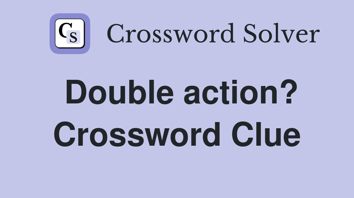 Double action? Crossword Clue