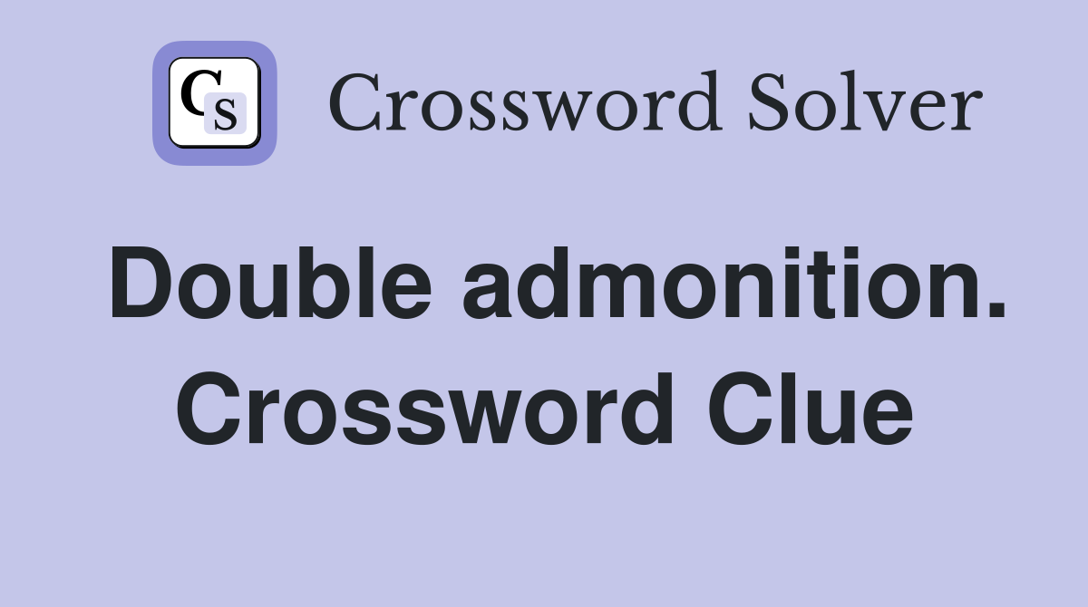 Double admonition. Crossword Clue