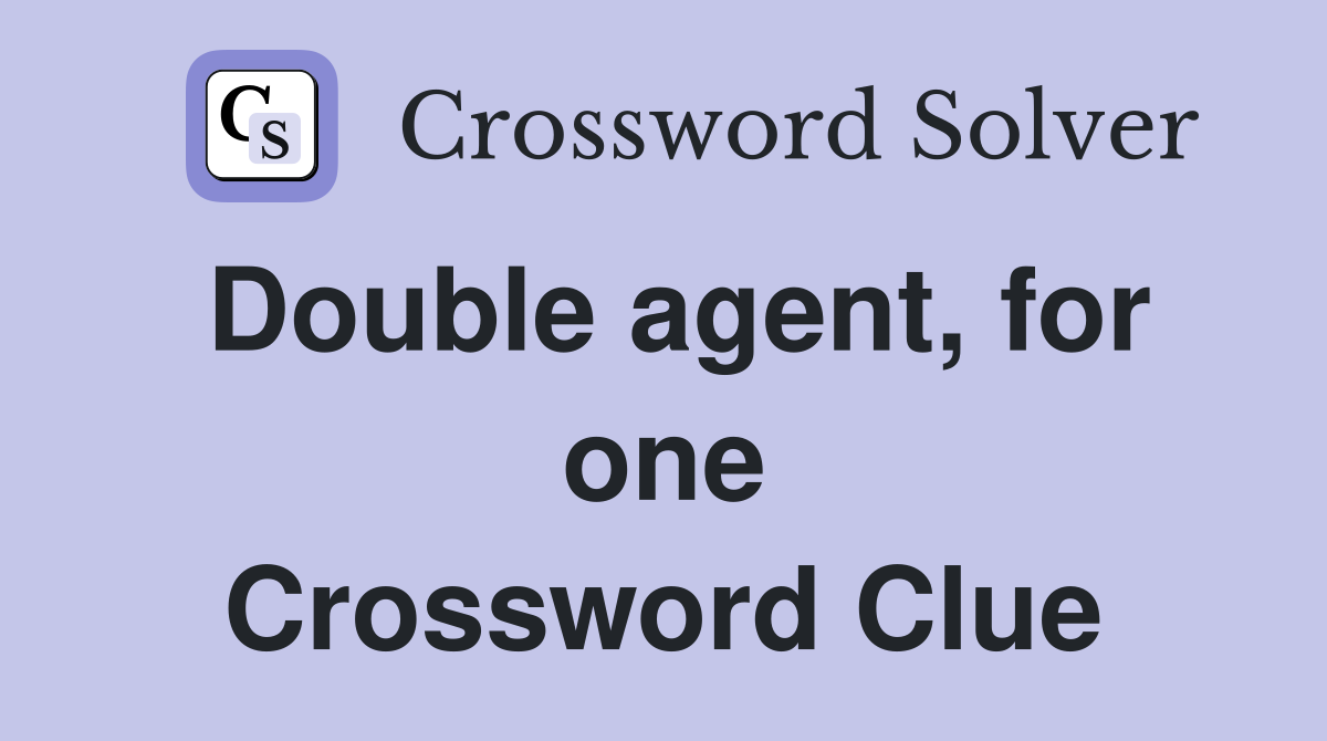 Double agent, for one Crossword Clue