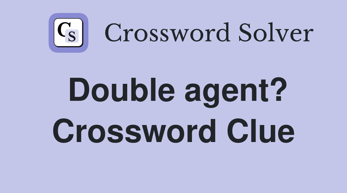 Double agent? Crossword Clue