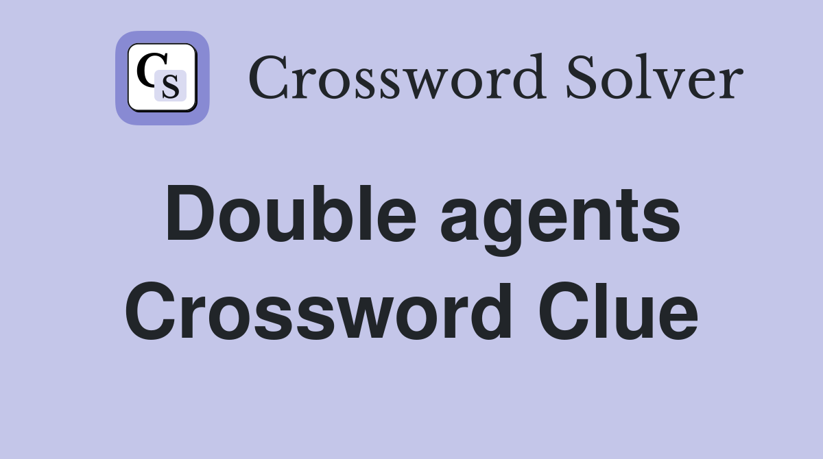 Double agents Crossword Clue