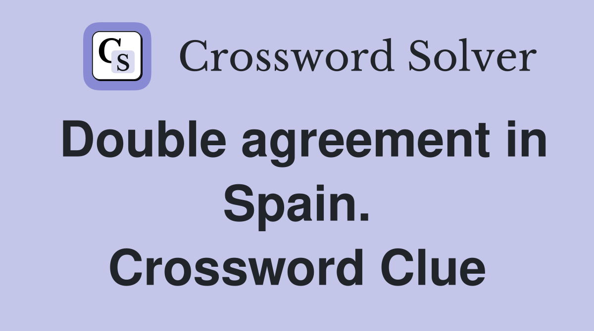 Double agreement in Spain. Crossword Clue