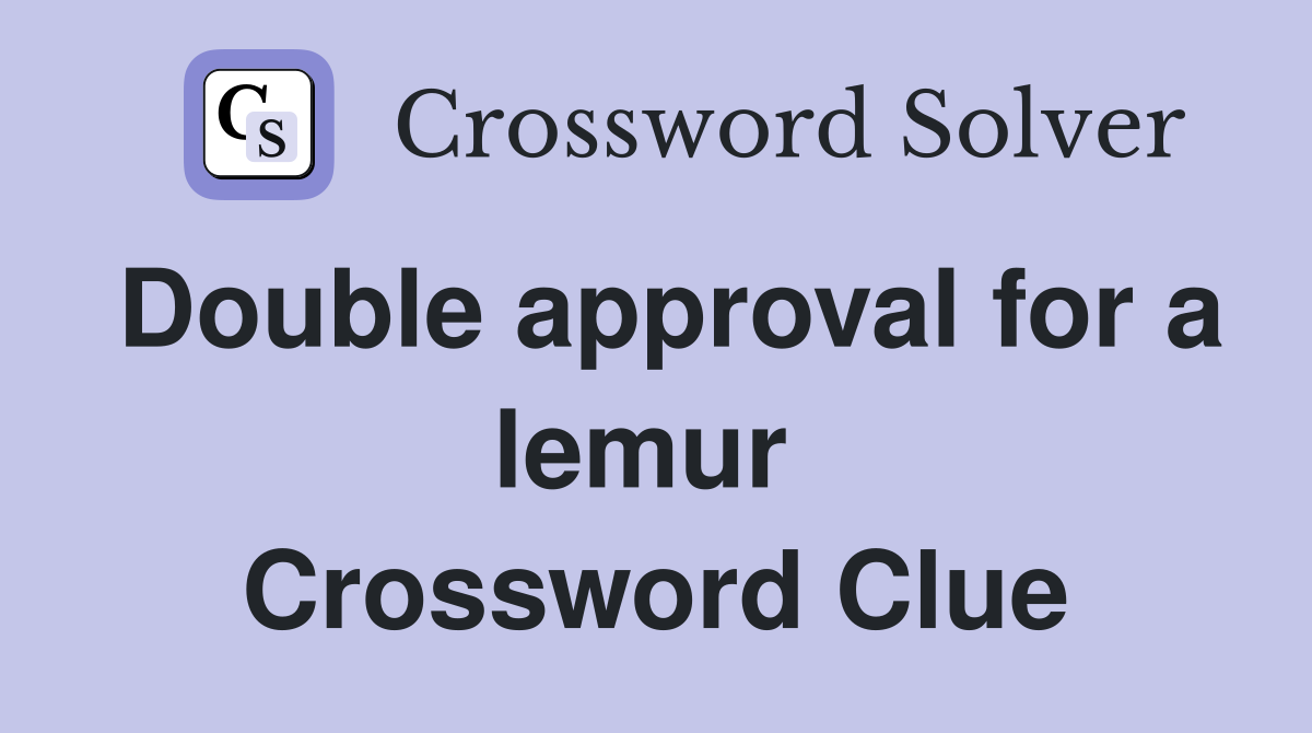 Double approval for a lemur  Crossword Clue