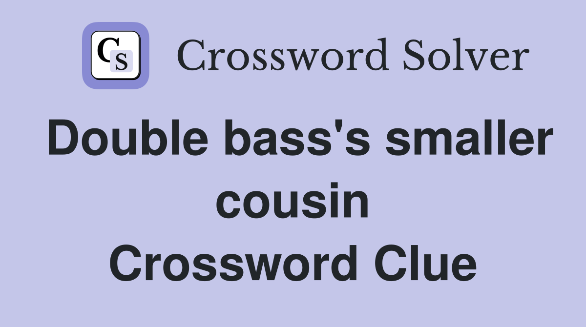 Double bass's smaller cousin Crossword Clue
