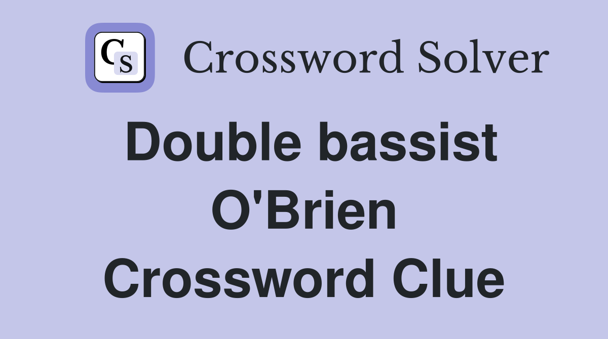Double bassist O'Brien Crossword Clue