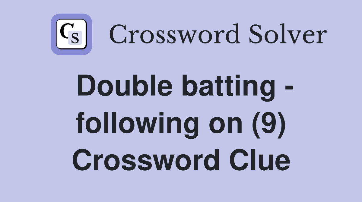Double batting - following on (9) Crossword Clue