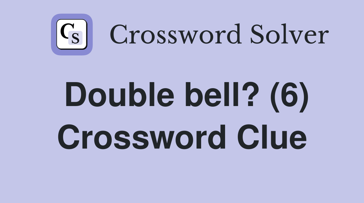 Double bell? (6) Crossword Clue