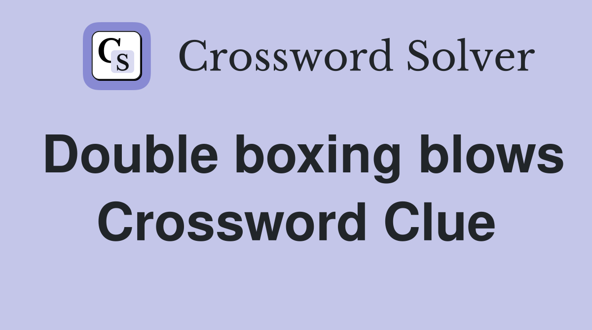 Double boxing blows Crossword Clue