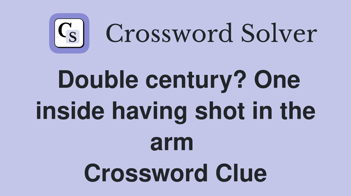 Double century? One inside having shot in the arm  Crossword Clue