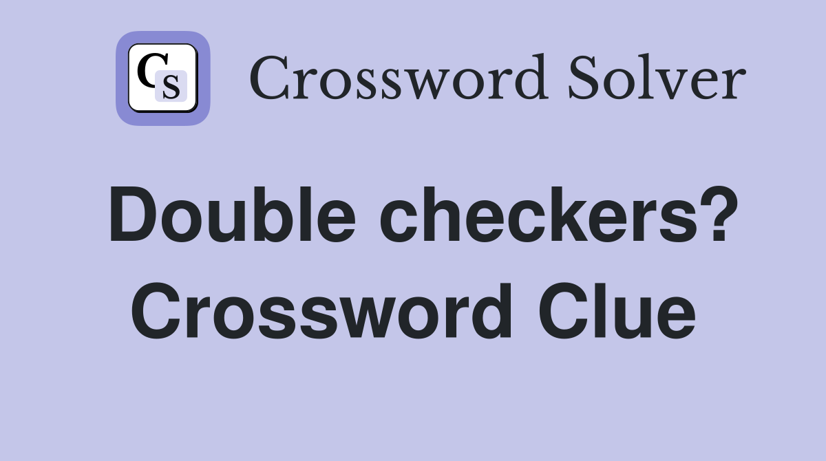 Double checkers? Crossword Clue