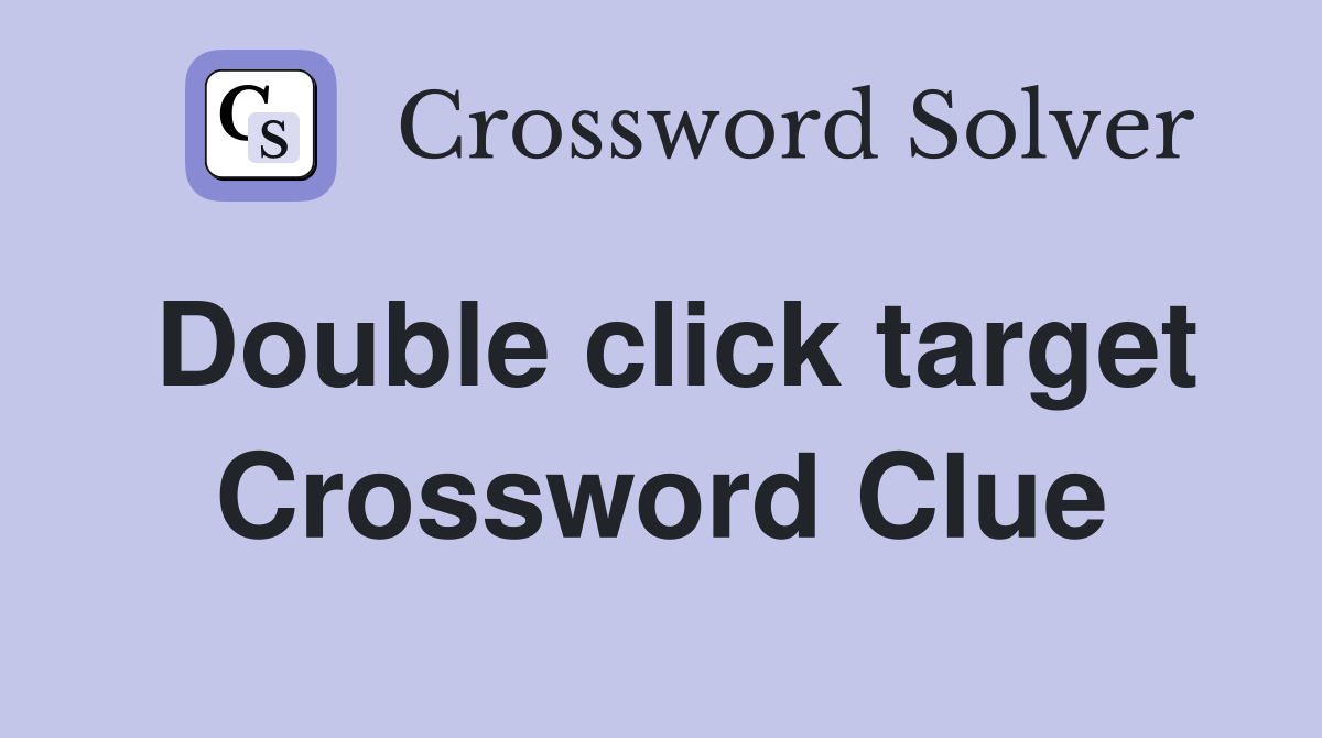 Double click target Crossword Clue