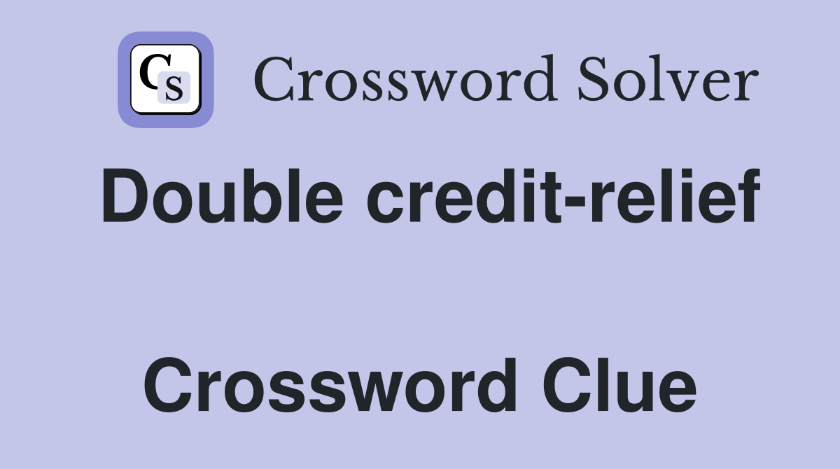 Double credit-relief  Crossword Clue