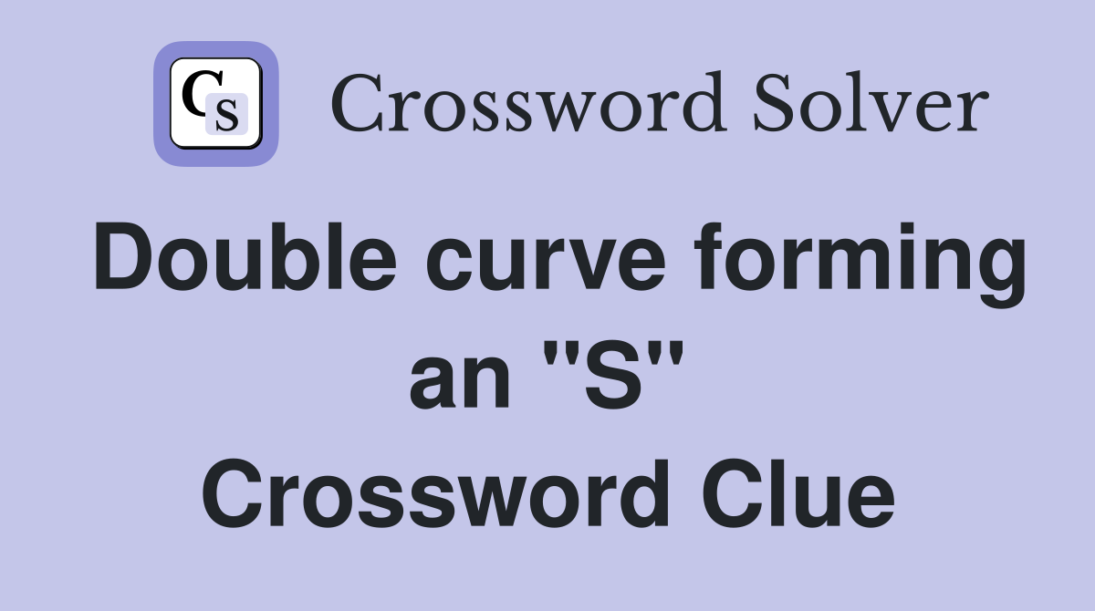 Double curve forming an "S" Crossword Clue