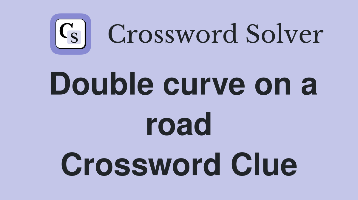Double curve on a road Crossword Clue
