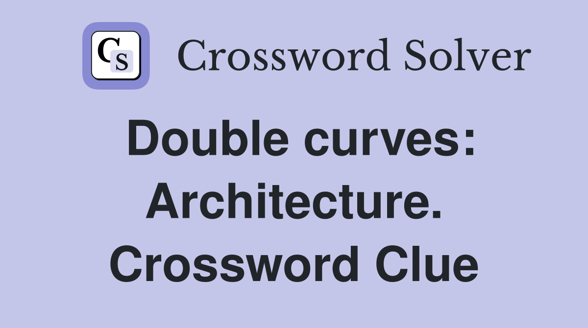 Double curves: Architecture. Crossword Clue