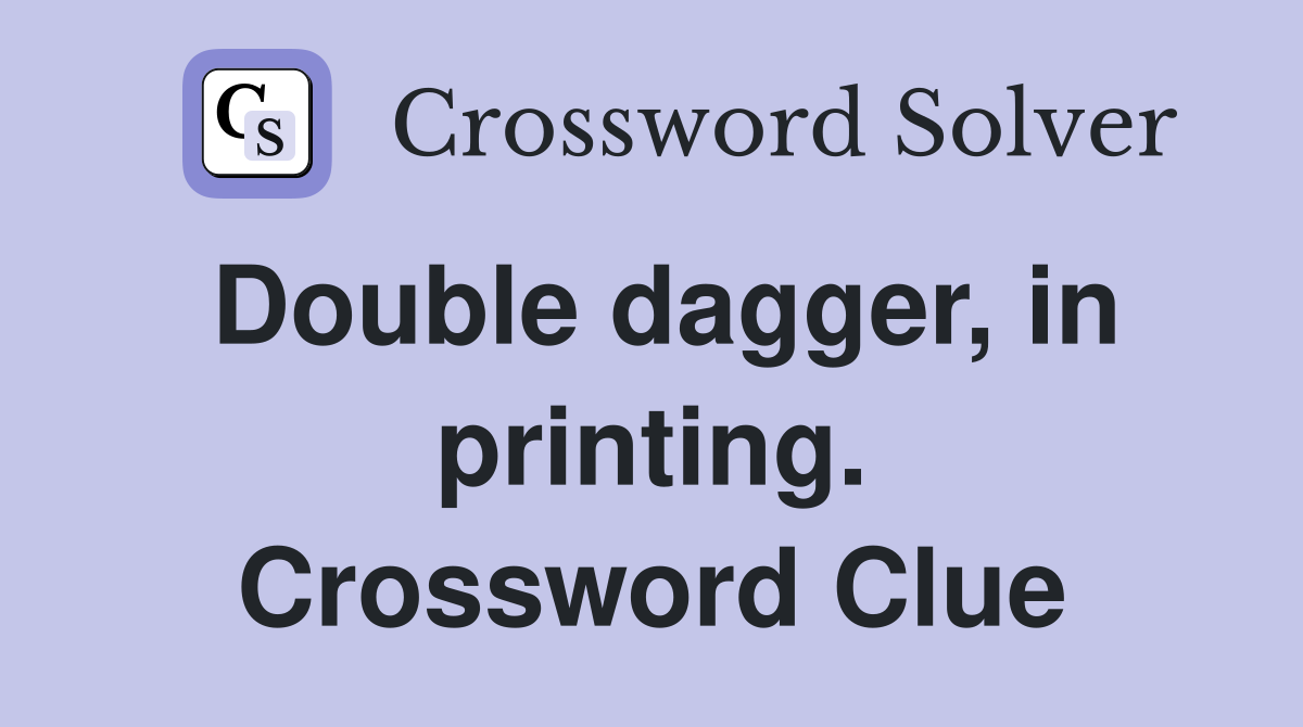 Double dagger, in printing. Crossword Clue