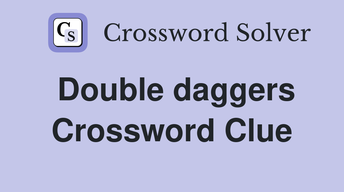 Double daggers Crossword Clue