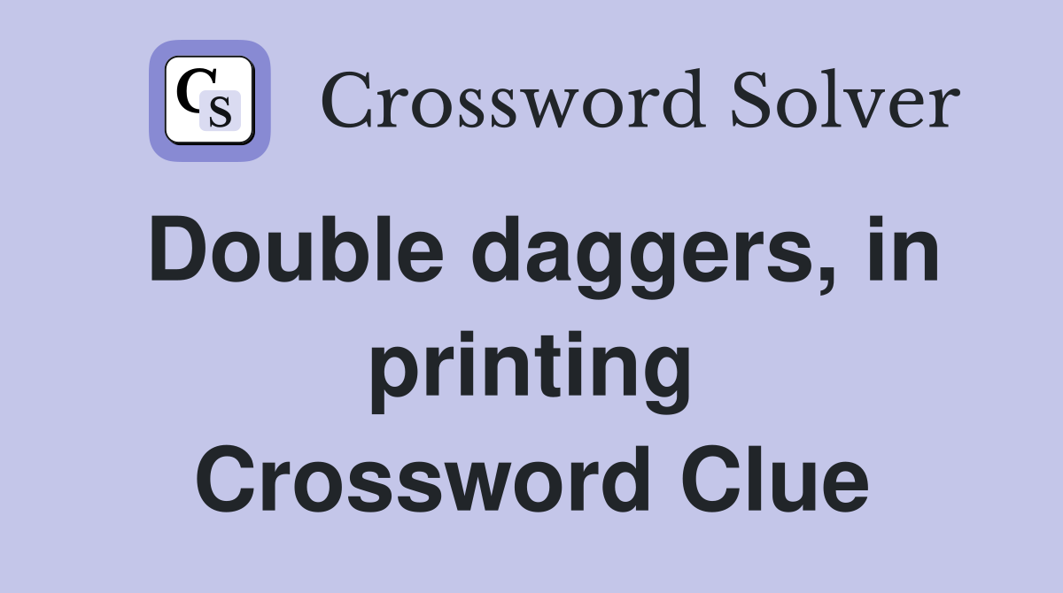 Double daggers, in printing Crossword Clue