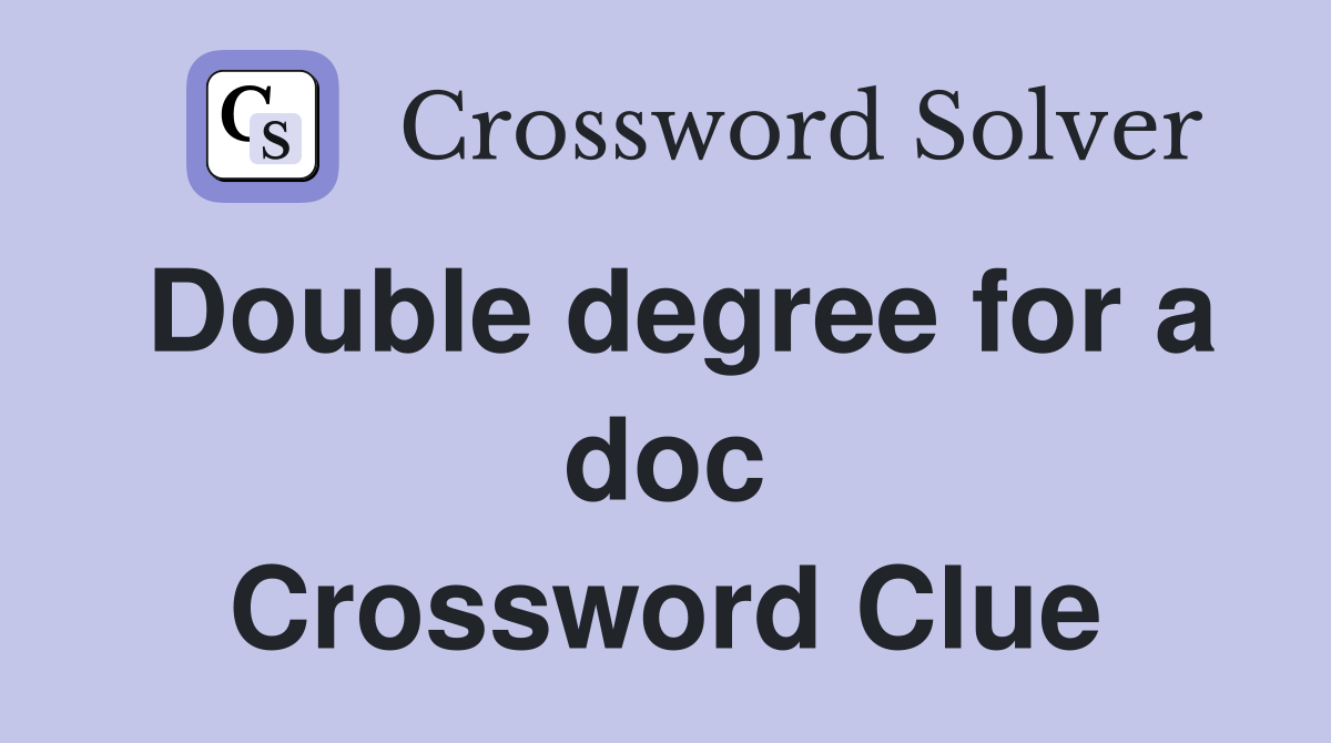 Double degree for a doc Crossword Clue
