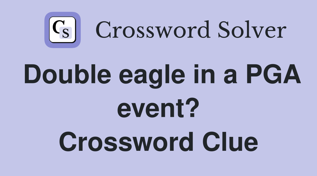 Double eagle in a PGA event? Crossword Clue