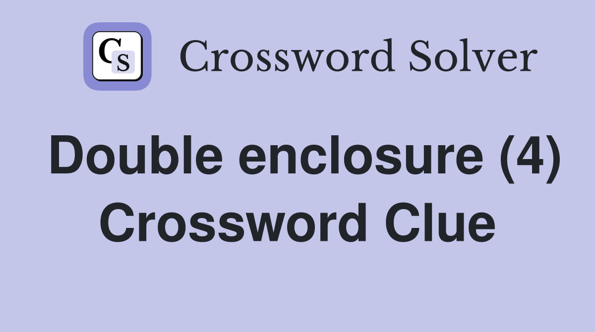 Double enclosure (4) Crossword Clue