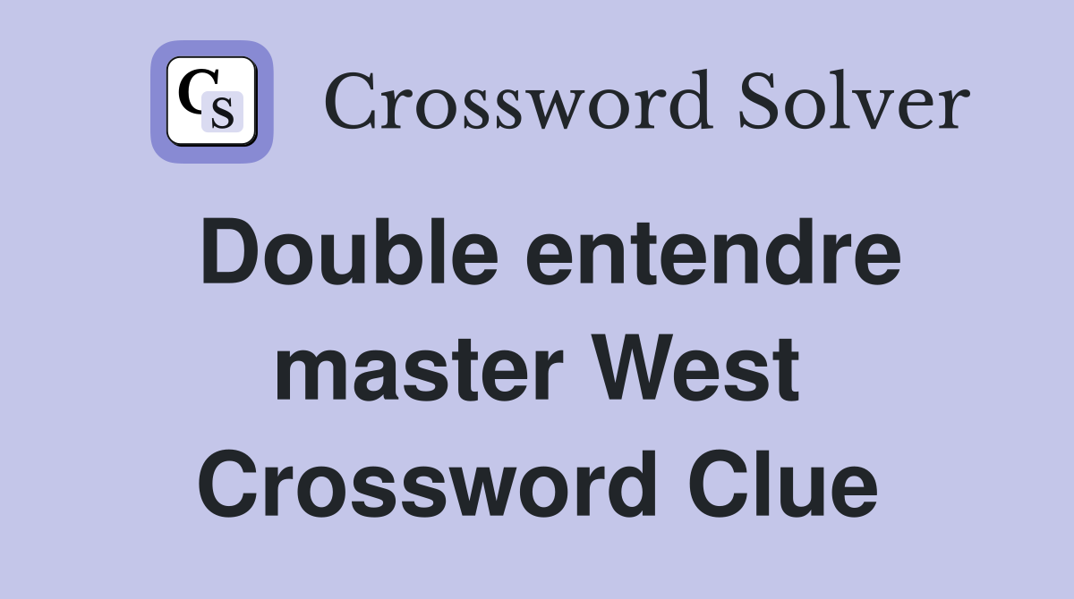 Double entendre master West Crossword Clue