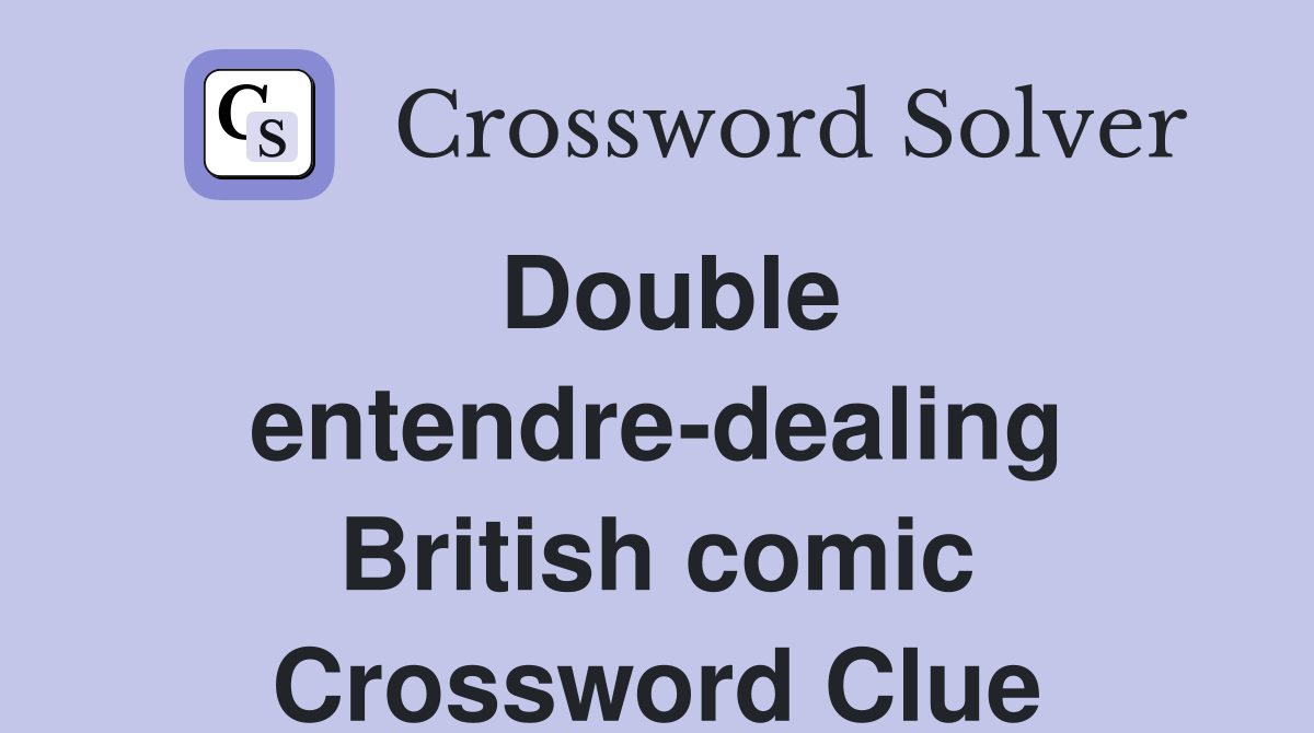 Double entendre-dealing British comic Crossword Clue