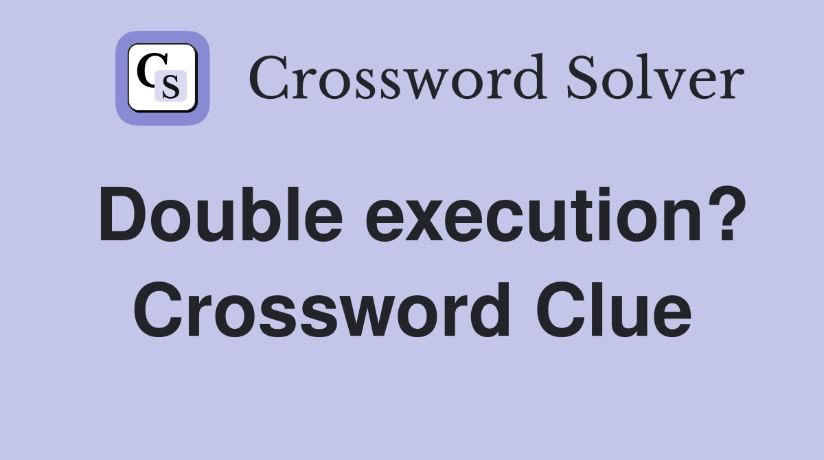 Double execution? Crossword Clue