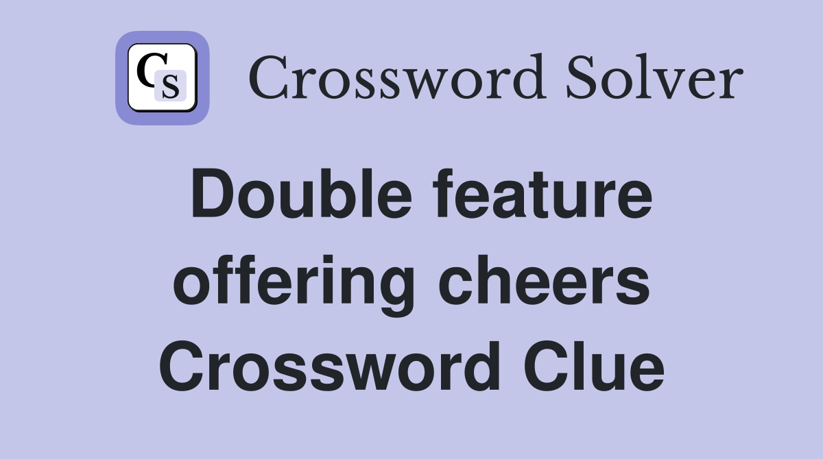 Double feature offering cheers Crossword Clue