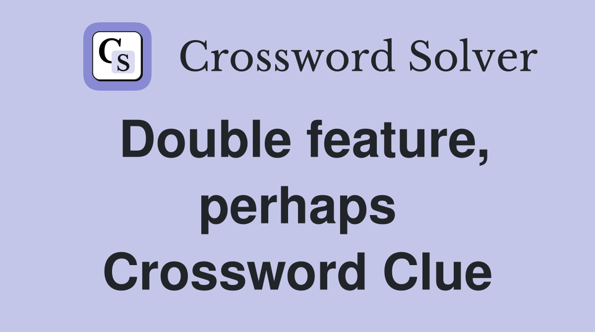 Double feature, perhaps Crossword Clue