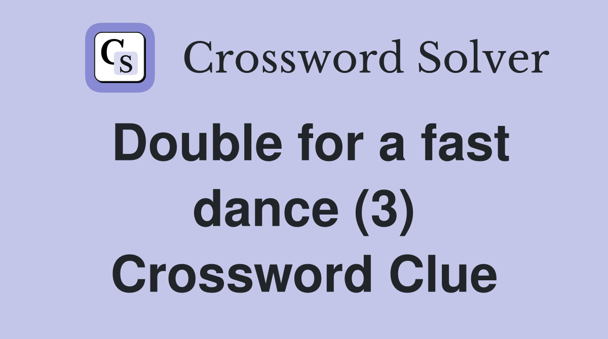 Double for a fast dance (3) Crossword Clue