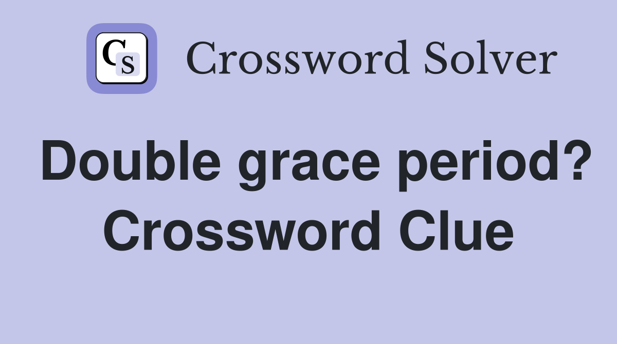 Double grace period? Crossword Clue