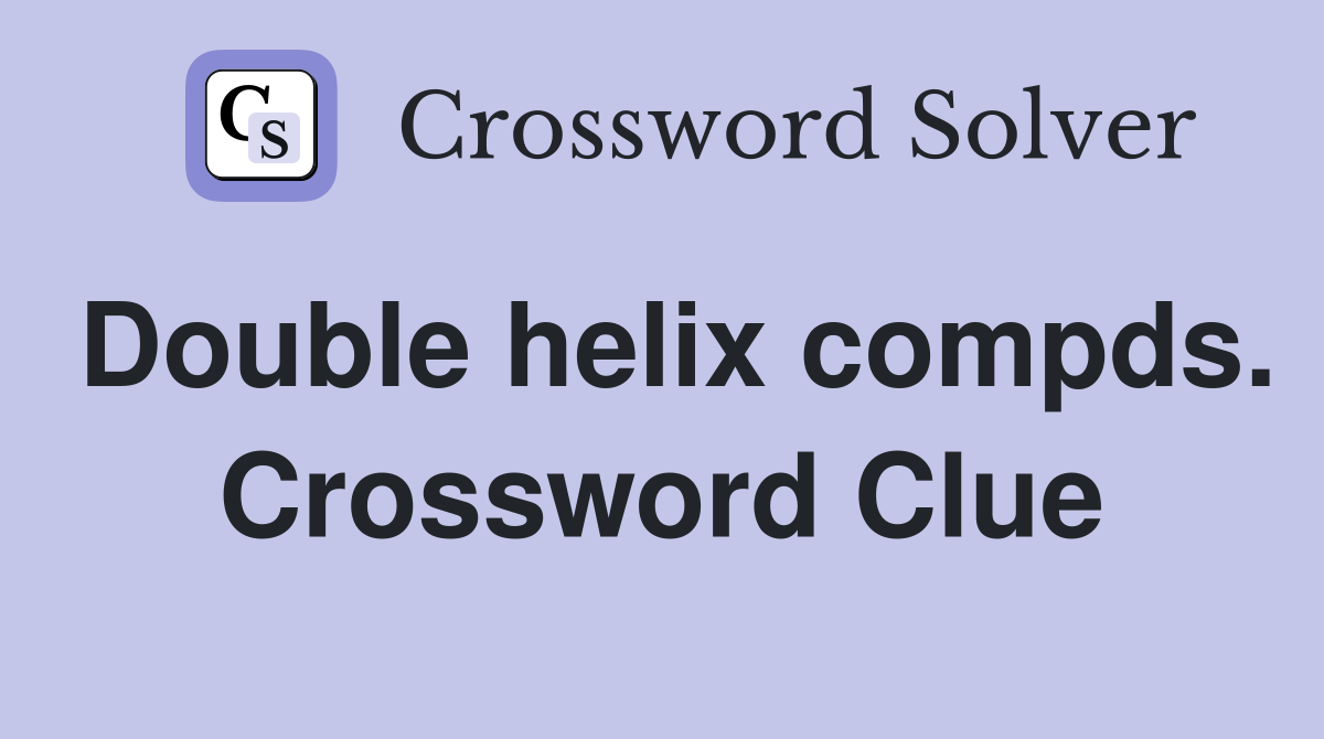 Double helix compds. Crossword Clue