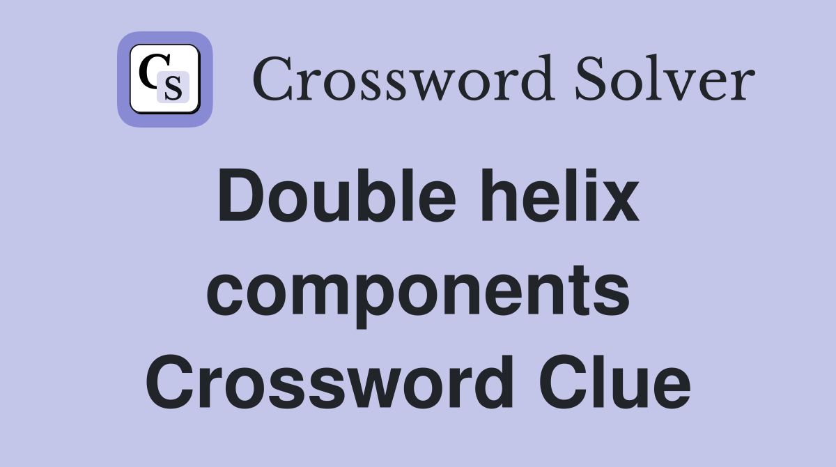 Double helix components Crossword Clue
