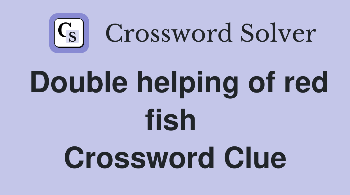 Double helping of red fish  Crossword Clue