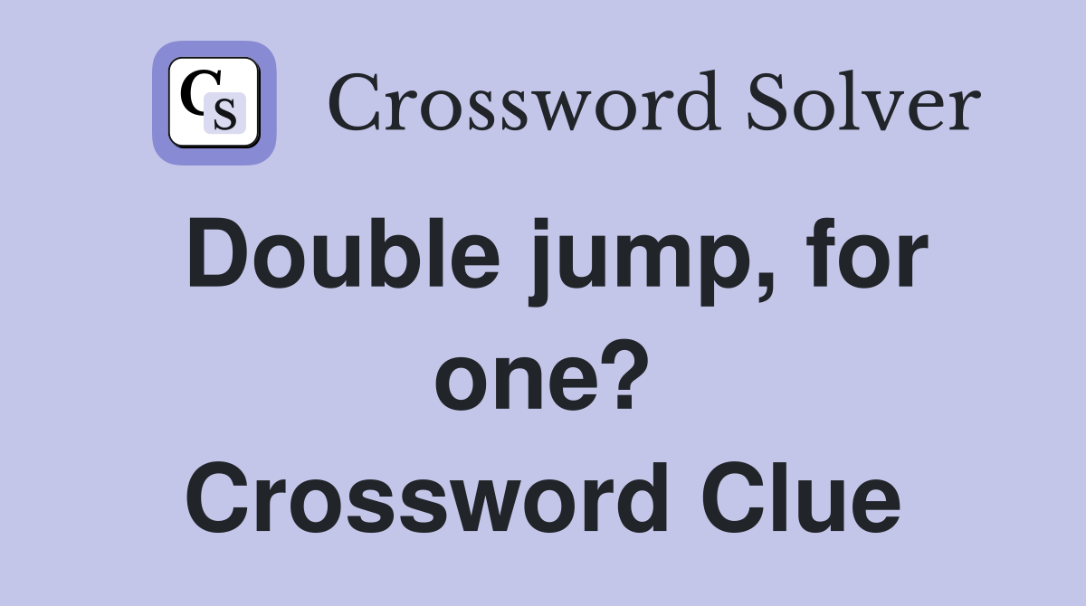 Double jump, for one? Crossword Clue