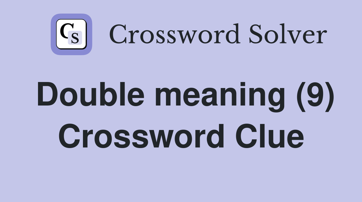 Double meaning (9) Crossword Clue