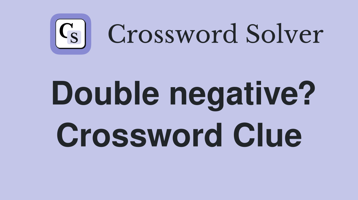Double negative? Crossword Clue