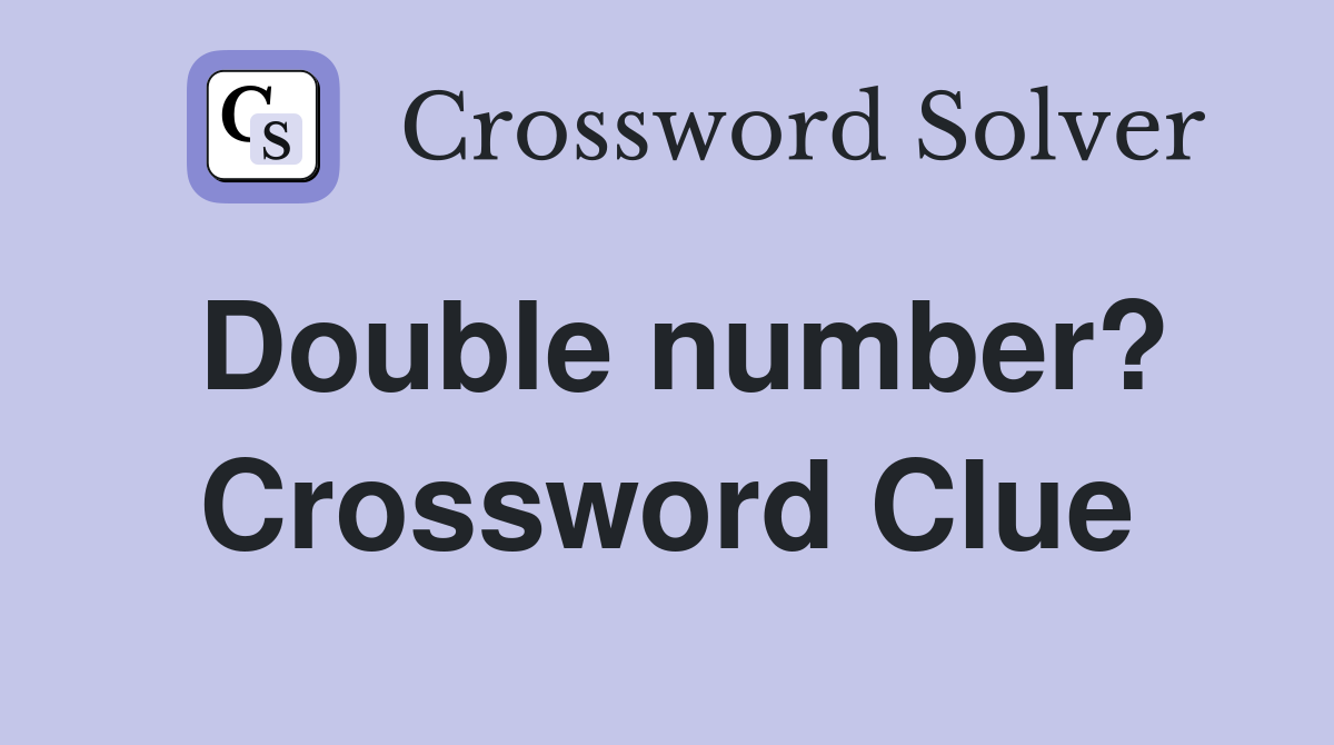 Double number? Crossword Clue